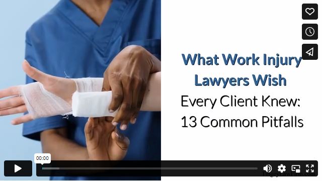 What Work Injury Lawyers Wish Every Client Knew: 13 Common Pitfalls